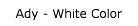 Ady - White Color